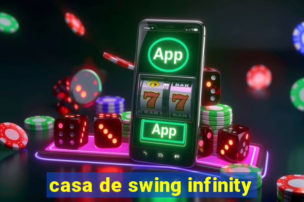 casa de swing infinity